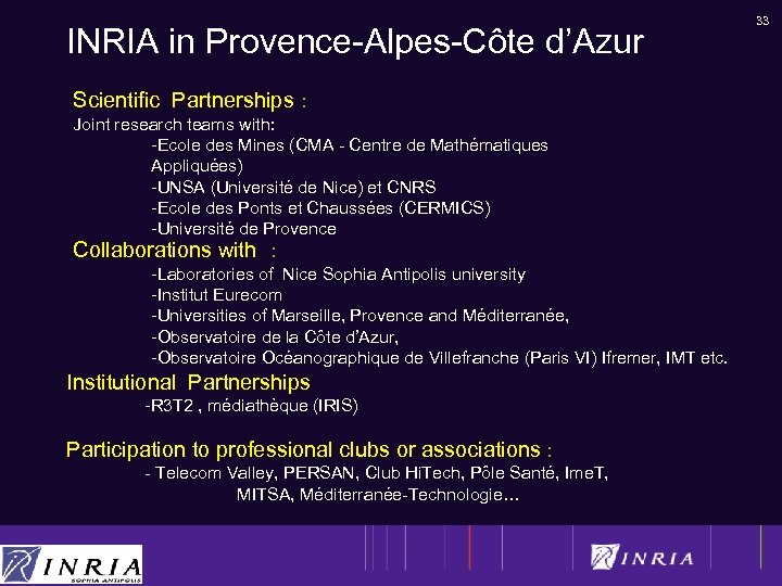INRIA in Provence-Alpes-Côte d’Azur Scientific Partnerships : Joint research teams with: -Ecole des Mines