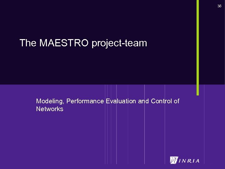 36 The MAESTRO project-team Modeling, Performance Evaluation and Control of Networks 