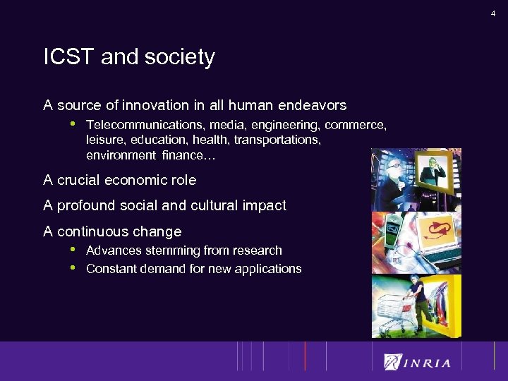 4 ICST and society A source of innovation in all human endeavors • Telecommunications,