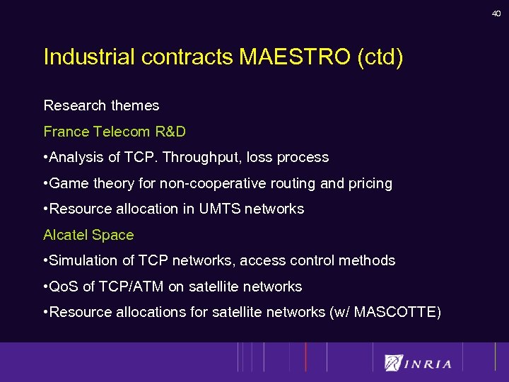 40 Industrial contracts MAESTRO (ctd) Research themes France Telecom R&D • Analysis of TCP.