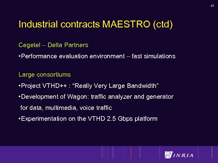 41 Industrial contracts MAESTRO (ctd) Cegetel – Delta Partners • Performance evaluation environment –