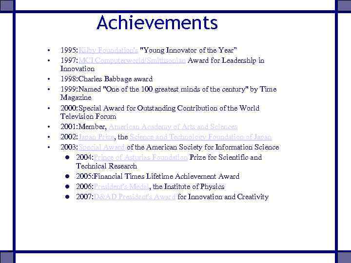 Achievements • • 1995: Kilby Foundation's "Young Innovator of the Year” 1997: MCI Computerworld/Smithsonian
