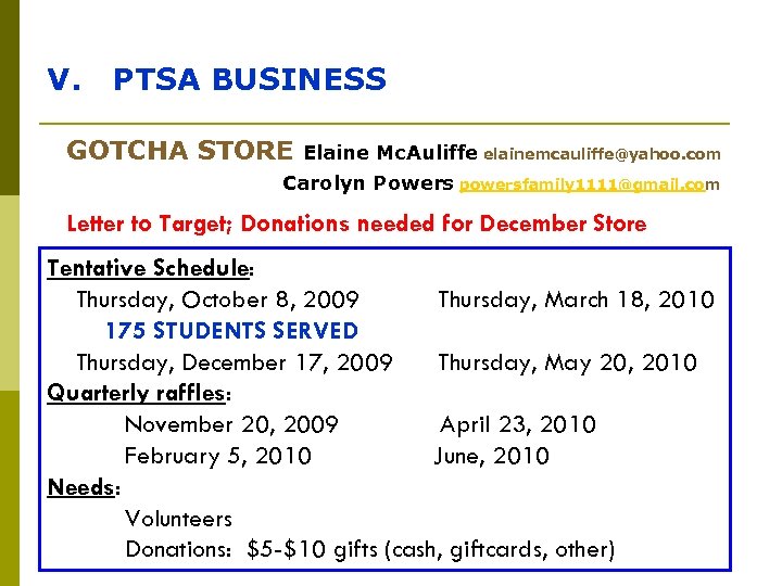 V. PTSA BUSINESS GOTCHA STORE Elaine Mc. Auliffe elainemcauliffe@yahoo. com Carolyn Powers powersfamily 1111@gmail.