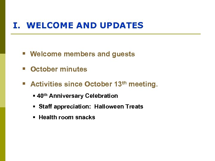 I. WELCOME AND UPDATES § Welcome members and guests § October minutes § Activities