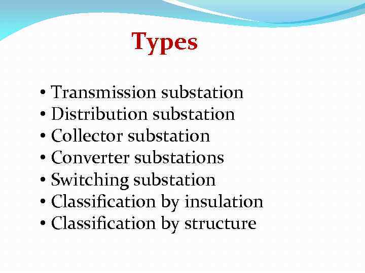 Types • Transmission substation • Distribution substation • Collector substation • Converter substations •