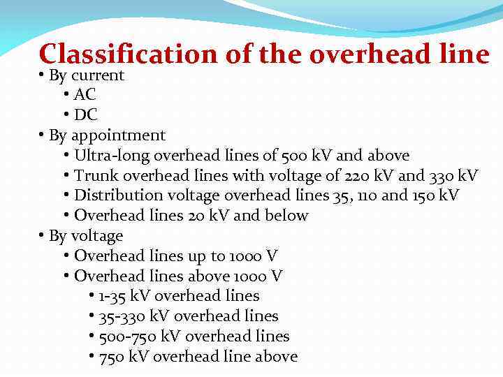 Classification of the overhead line • By current • AC • DC • By
