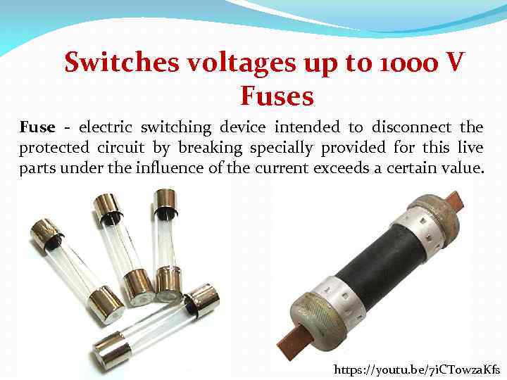 Switches voltages up to 1000 V Fuses Fuse - electric switching device intended to