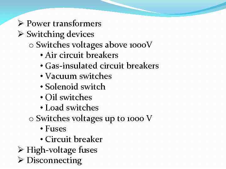 Ø Power transformers Ø Switching devices o Switches voltages above 1000 V • Air