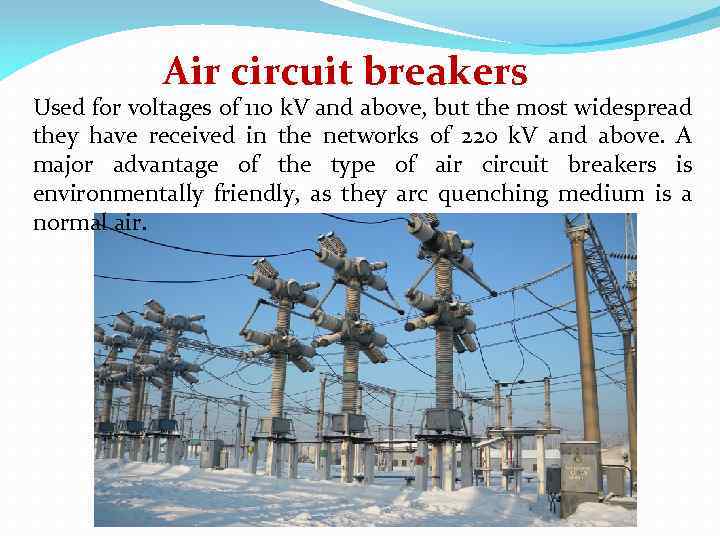 Air circuit breakers Used for voltages of 110 k. V and above, but the