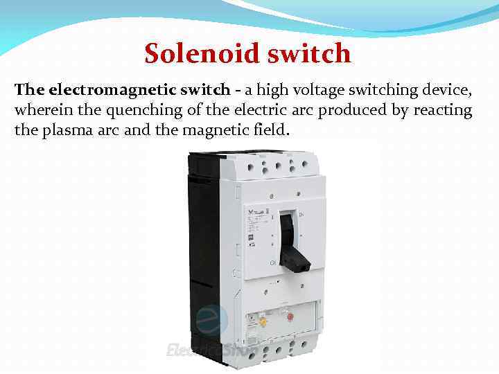 Solenoid switch The electromagnetic switch - a high voltage switching device, wherein the quenching