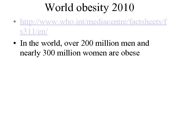 World obesity 2010 • http: //www. who. int/mediacentre/factsheets/f s 311/en/ • In the world,