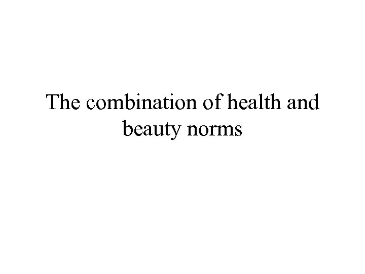 The combination of health and beauty norms 