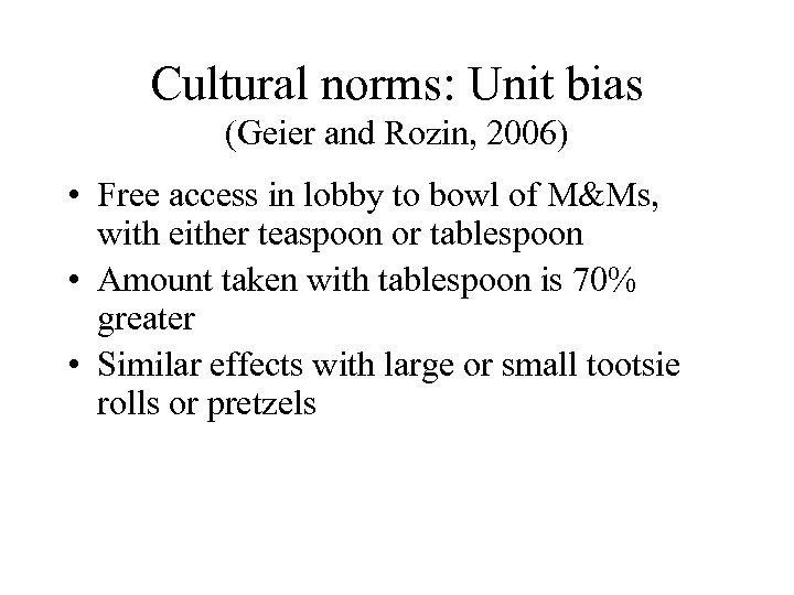 Cultural norms: Unit bias (Geier and Rozin, 2006) • Free access in lobby to