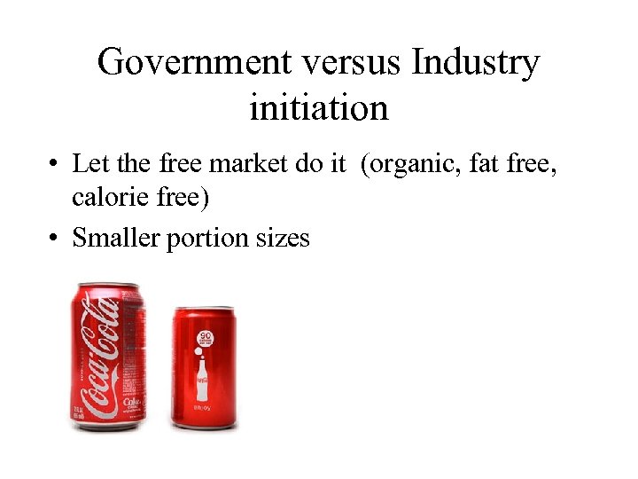 Government versus Industry initiation • Let the free market do it (organic, fat free,
