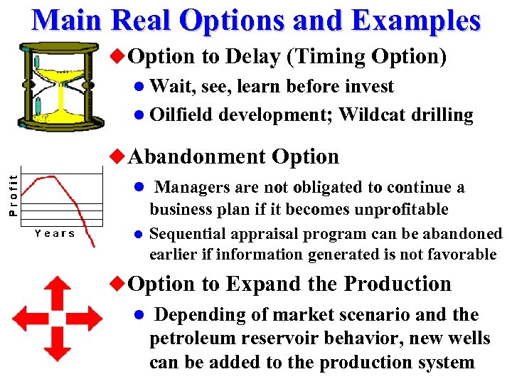 Main Real Options and Examples u. Option to Delay (Timing Option) l Wait, see,