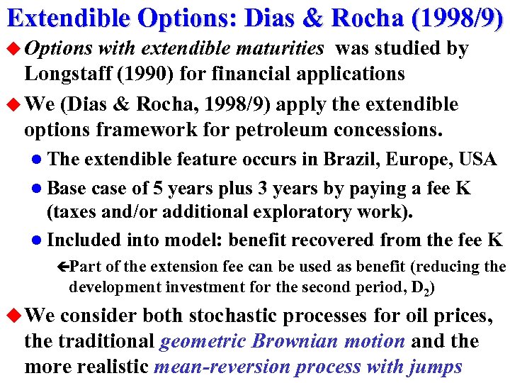 Extendible Options: Dias & Rocha (1998/9) u Options with extendible maturities was studied by