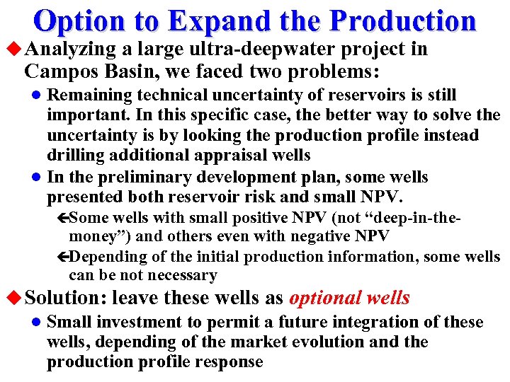 Option to Expand the Production u Analyzing a large ultra-deepwater project in Campos Basin,