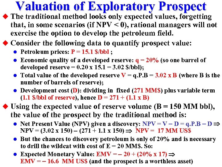 Valuation of Exploratory Prospect u The traditional method looks only expected values, forgetting that,