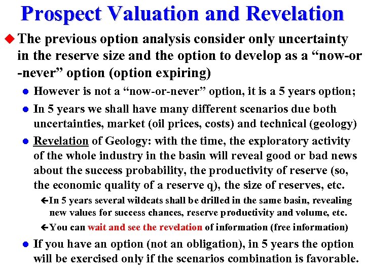 Prospect Valuation and Revelation u The previous option analysis consider only uncertainty in the
