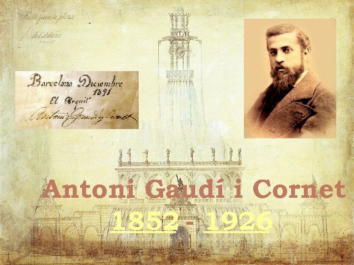 Antoni Gaudí i Cornet 1852 - 1926 