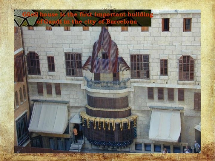 Güell house is the first important building of Gaudi in the city of Barcelona