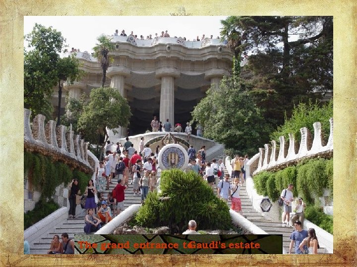 The grand entrance to Gaudi's estate 