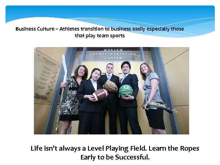 Business Culture – Athletes transition to business easily especially those that play team sports