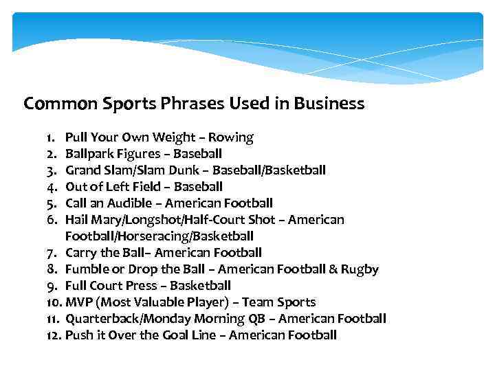 Common Sports Phrases Used in Business 1. 2. 3. 4. 5. 6. Pull Your