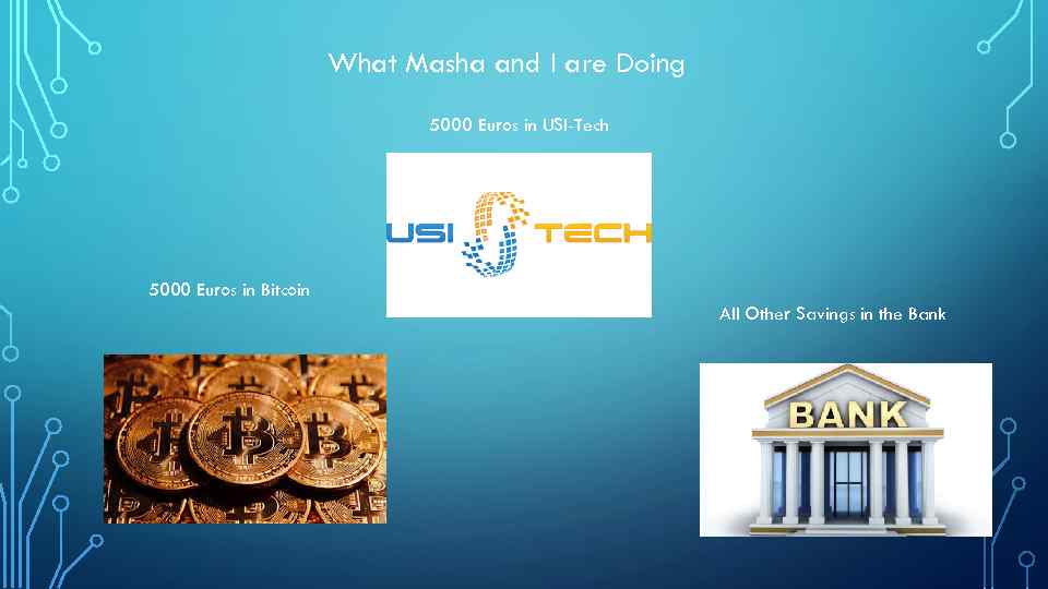 What Masha and I are Doing 5000 Euros in USI-Tech 5000 Euros in Bitcoin