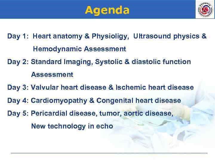 Agenda Day 1: Heart anatomy & Physioligy, Ultrasound physics & Hemodynamic Assessment Day 2: