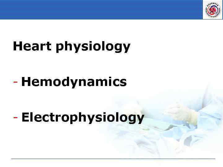 Heart physiology - Hemodynamics - Electrophysiology 