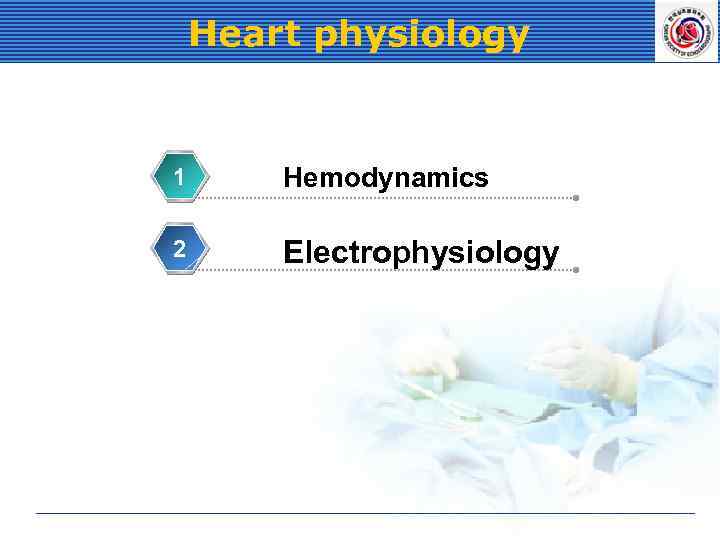 Heart physiology 1 Hemodynamics 2 Electrophysiology 