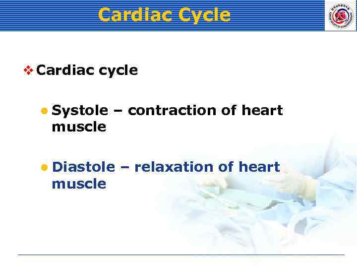 Cardiac Cycle v Cardiac cycle l Systole muscle – contraction of heart l Diastole