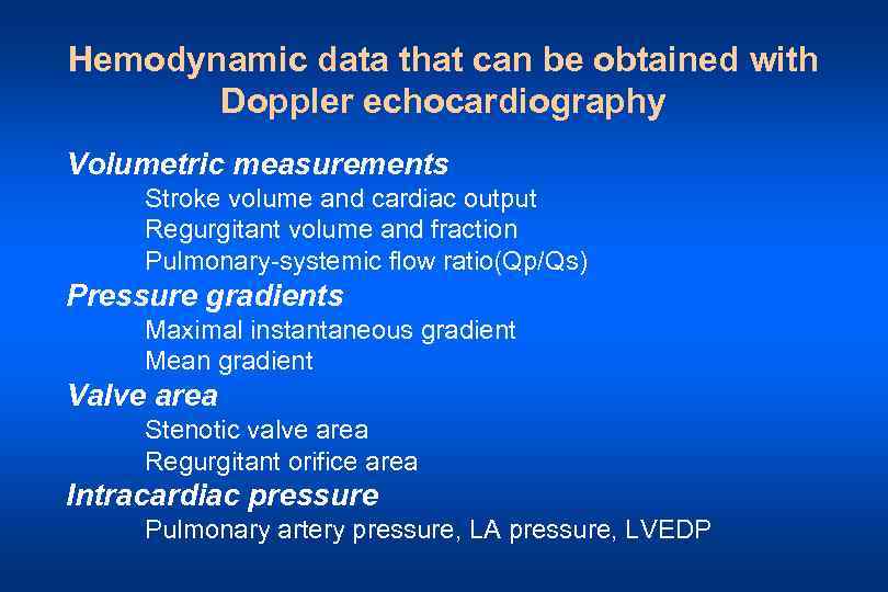 Hemodynamic data that can be obtained with Doppler echocardiography Volumetric measurements Stroke volume and