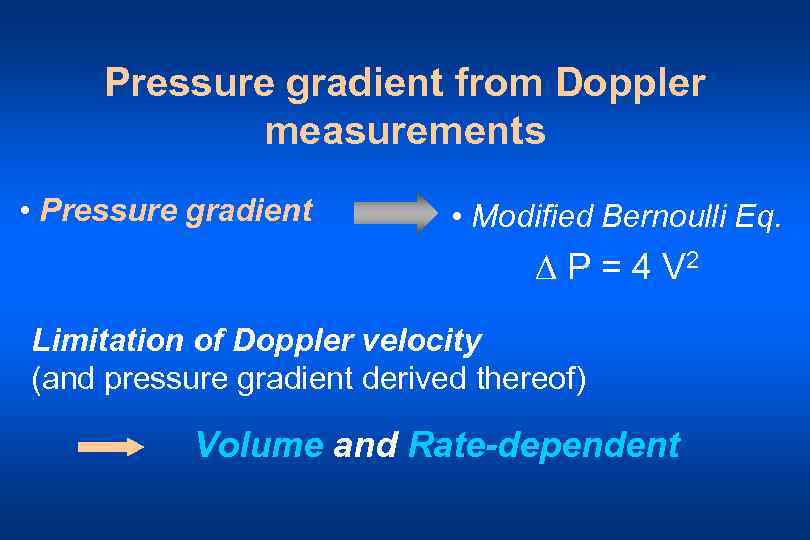 Pressure gradient from Doppler measurements • Pressure gradient • Modified Bernoulli Eq. P =