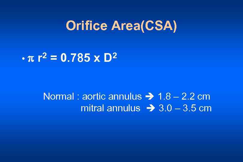 Orifice Area(CSA) • r 2 = 0. 785 x D 2 Normal : aortic