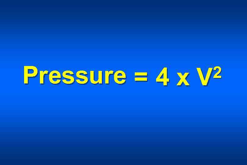 Pressure = 4 x 2 V 