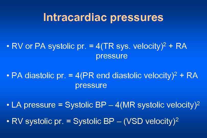 Intracardiac pressures • RV or PA systolic pr. = 4(TR sys. velocity)2 + RA