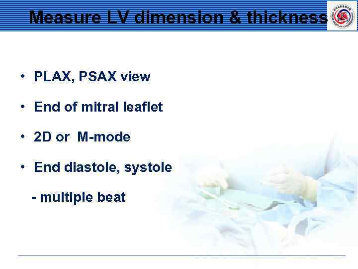 Measure LV dimension & thickness • PLAX, PSAX view • End of mitral leaflet