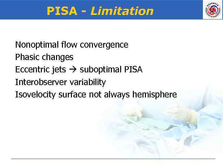 PISA - Limitation Nonoptimal flow convergence Phasic changes Eccentric jets suboptimal PISA Interobserver variability