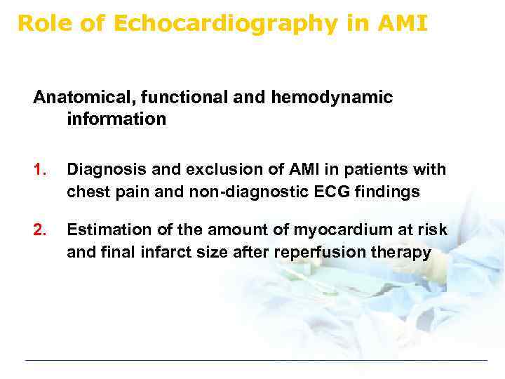 Role of Echocardiography in AMI Anatomical, functional and hemodynamic information 1. Diagnosis and exclusion