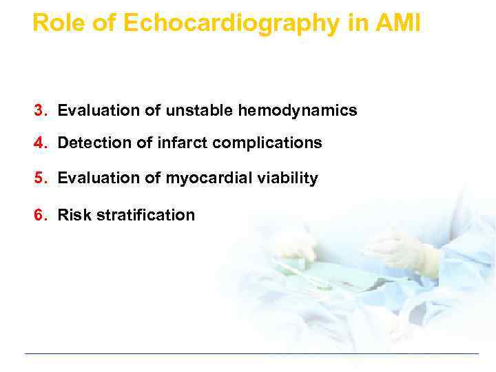 Role of Echocardiography in AMI 3. Evaluation of unstable hemodynamics 4. Detection of infarct