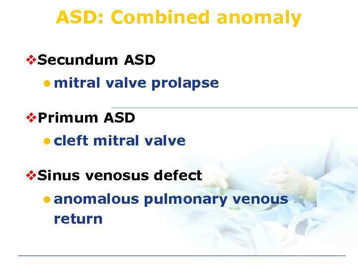 ASD: Combined anomaly v. Secundum ASD l mitral valve prolapse v. Primum ASD l