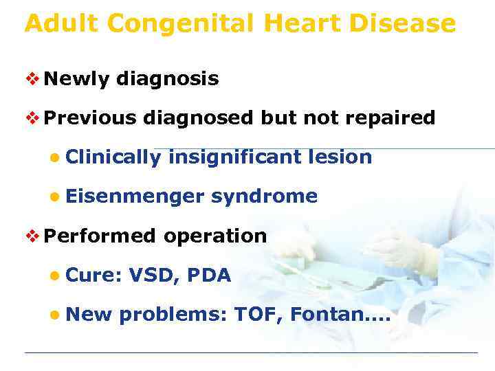 Adult Congenital Heart Disease v Newly diagnosis v Previous diagnosed but not repaired l