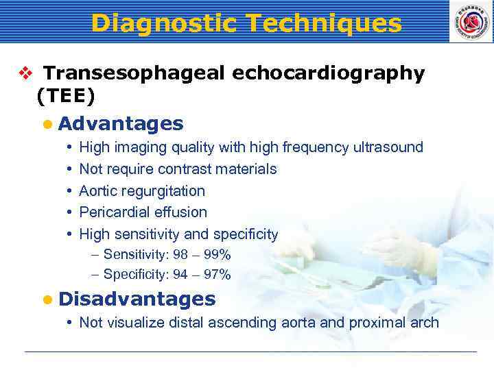 Diagnostic Techniques v Transesophageal echocardiography (TEE) l Advantages • • • High imaging quality