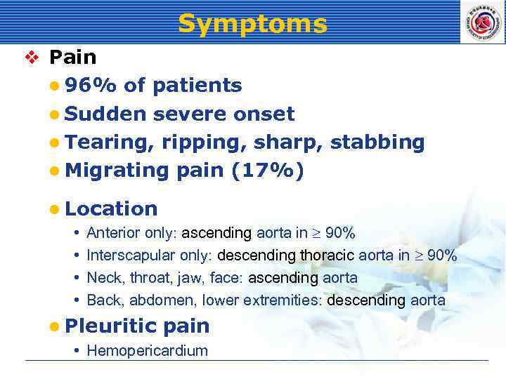 Symptoms v Pain l 96% of patients l Sudden severe onset l Tearing, ripping,