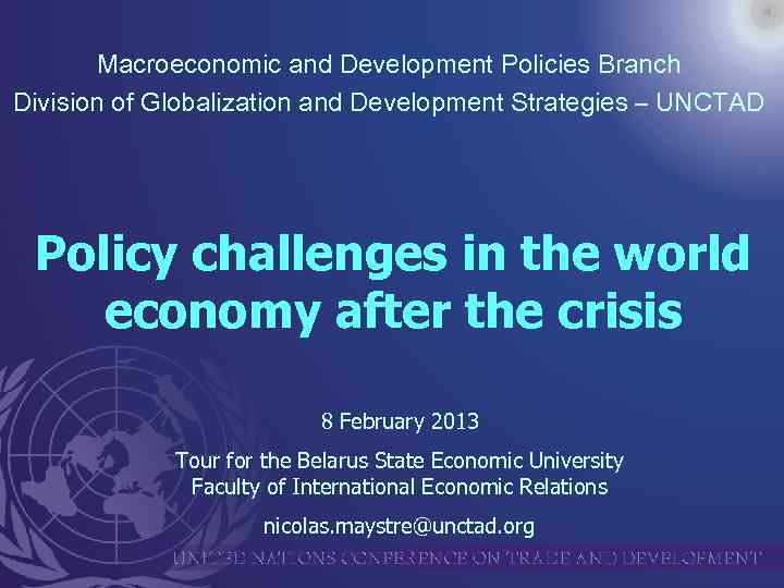 Macroeconomic and Development Policies Branch Division of Globalization and Development Strategies – UNCTAD Policy