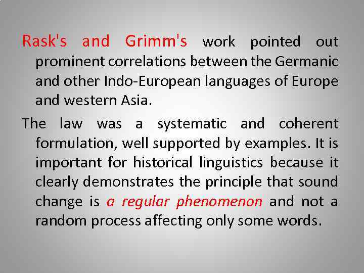 Rask's and Grimm's work pointed out prominent correlations between the Germanic and other Indo-European
