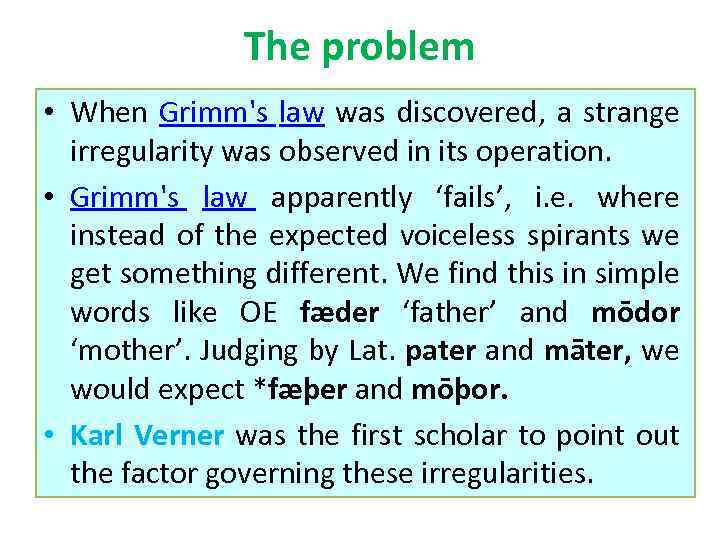 The problem • When Grimm's law was discovered, a strange irregularity was observed in