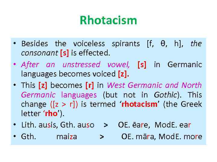 Rhotacism • Besides the voiceless spirants [f, θ, h], the consonant [s] is effected.